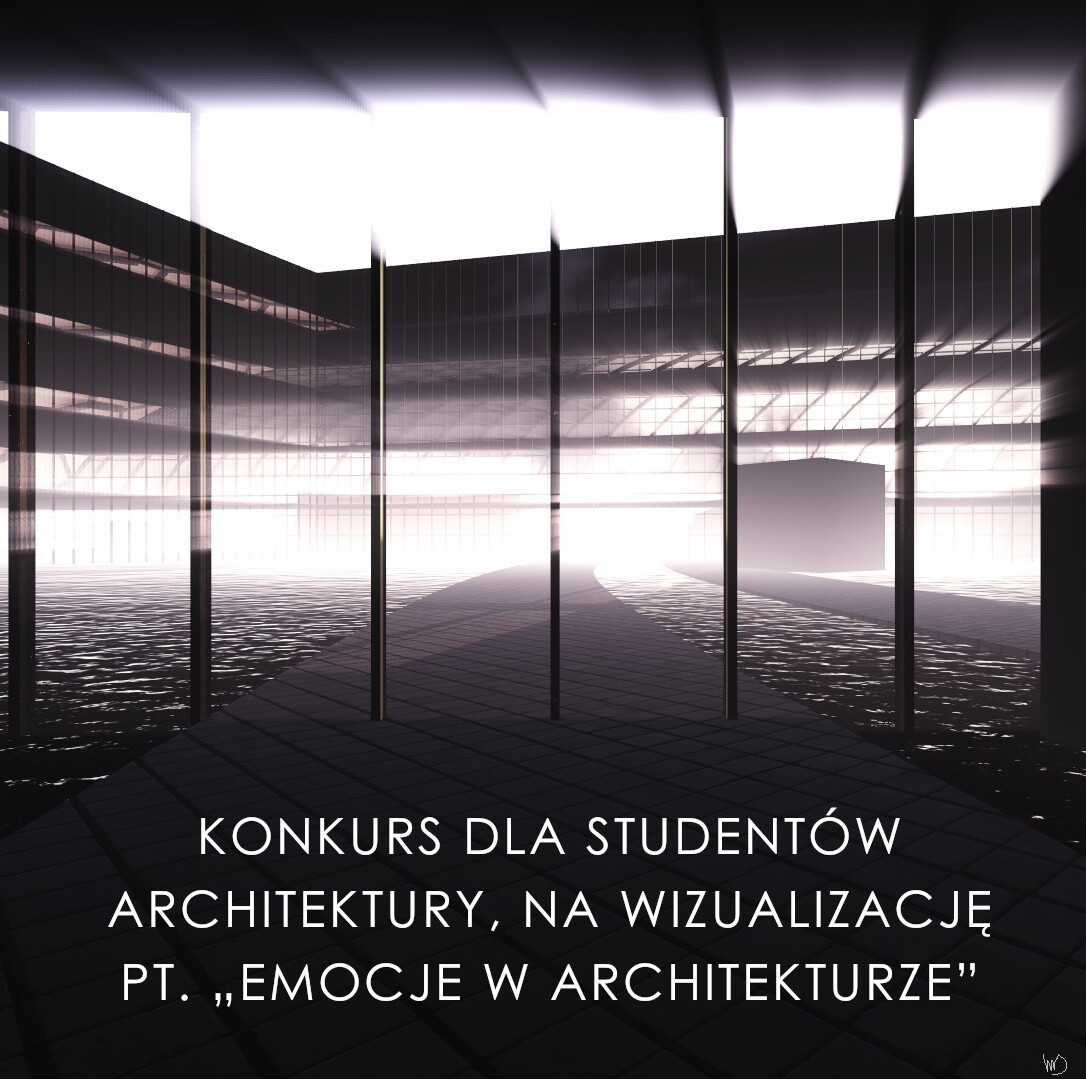 KONKURS DLA STUDENTÓW „ARCHITEKTURY”, NA WIZUALIZACJĘ PT. „EMOCJE W ARCHITEKTURZE” Edycja 2024